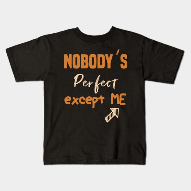 Nobody's Perfect Except ME #3 Kids T-Shirt by archila